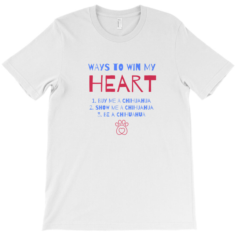 Ways To Win My Heart Chihuahua Dog Lover Chiwawa Dog Owner T-shirt | Artistshot