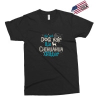 It S Not Dog Hair It S Chihuahua Glitter Exclusive T-shirt | Artistshot