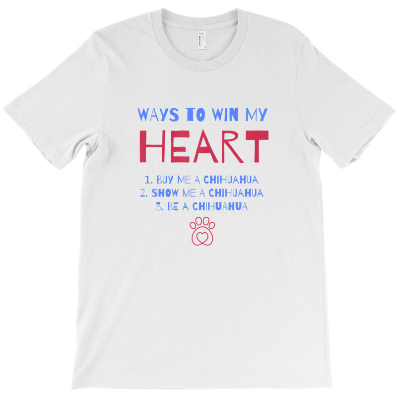 Ways To Win My Heart Chihuahua Dog Lover Chiwawa Dog Owner T-shirt | Artistshot