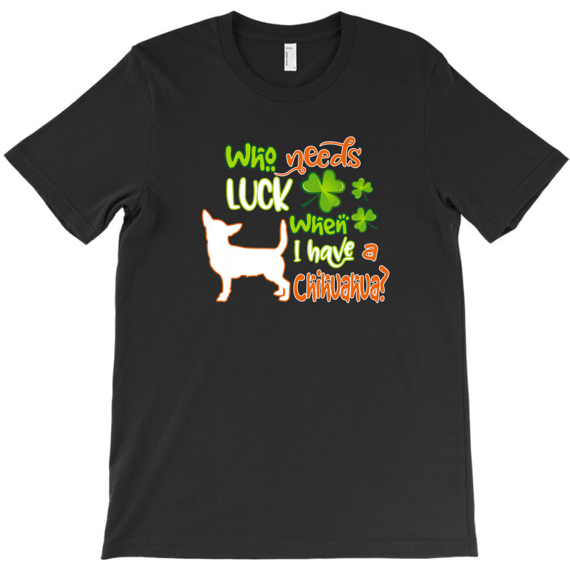 I Have A Chihuahua Dog Lucky Charm Funny St Patricks Day T-shirt | Artistshot