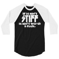 If It Ain't Stiff, It Ain't Worth A Fuck 3/4 Sleeve Shirt | Artistshot