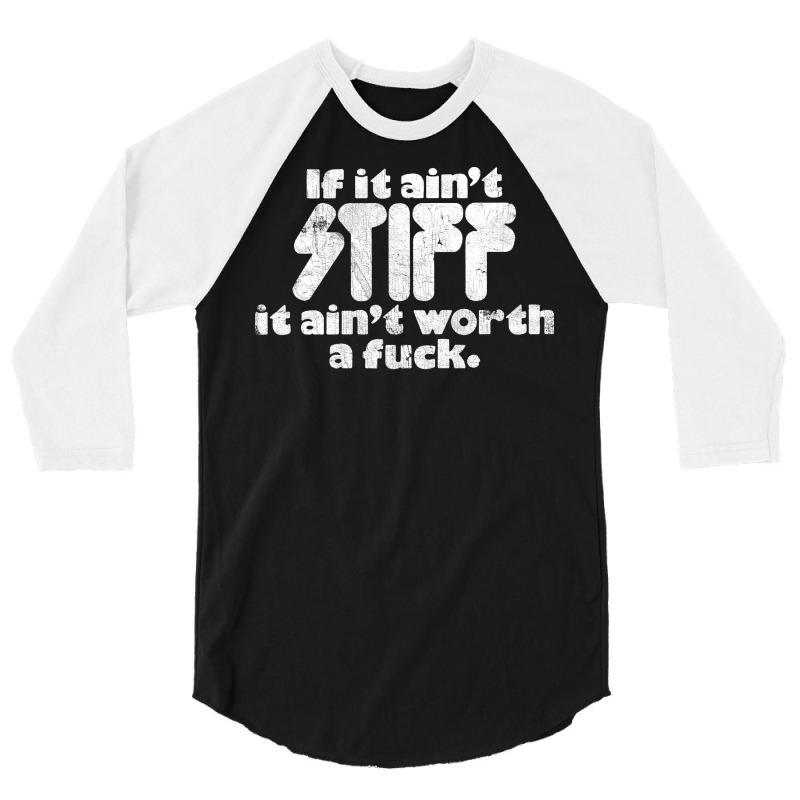 If It Ain't Stiff, It Ain't Worth A Fuck 3/4 Sleeve Shirt | Artistshot