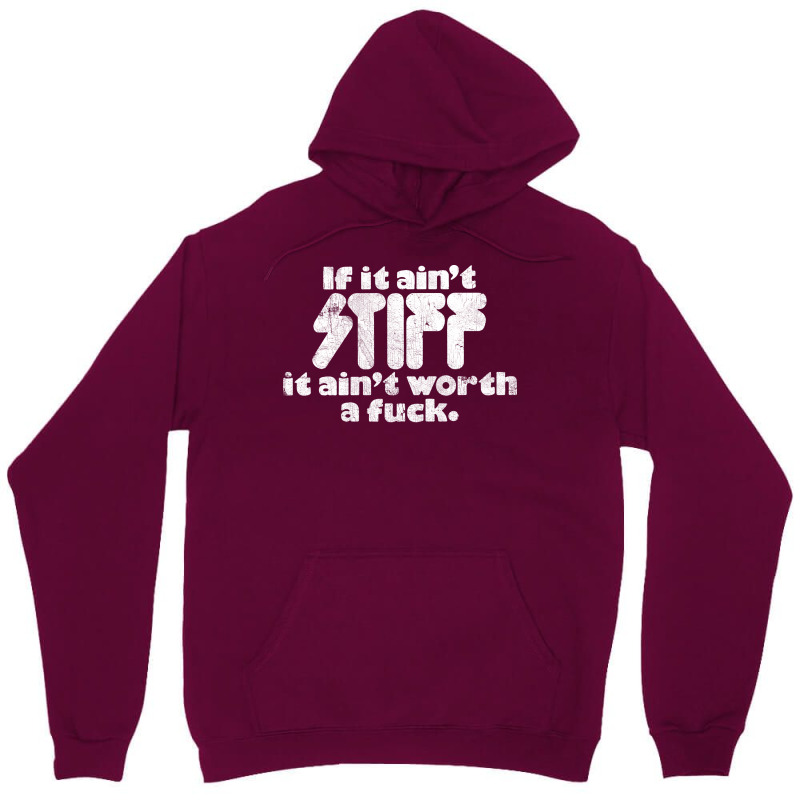 If It Ain't Stiff, It Ain't Worth A Fuck Unisex Hoodie | Artistshot