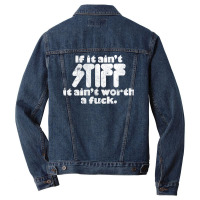 If It Ain't Stiff, It Ain't Worth A Fuck Men Denim Jacket | Artistshot