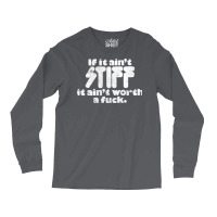 If It Ain't Stiff, It Ain't Worth A Fuck Long Sleeve Shirts | Artistshot