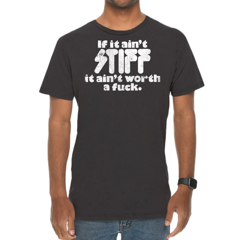 If It Ain't Stiff, It Ain't Worth A Fuck Vintage T-shirt | Artistshot