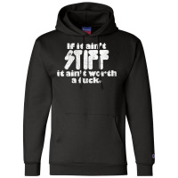 If It Ain't Stiff, It Ain't Worth A Fuck Champion Hoodie | Artistshot