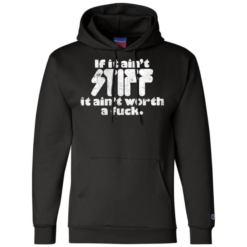 If It Ain't Stiff, It Ain't Worth A Fuck Champion Hoodie | Artistshot