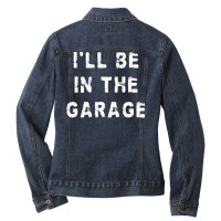 I'll Be In The Garage Funny Dad Work Repair Car Mechanic Pullover Hood Ladies Denim Jacket | Artistshot