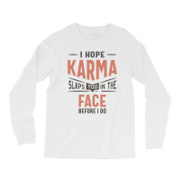 I Hope Karma Slaps You In The Face Funny Gift Long Sleeve Shirts | Artistshot