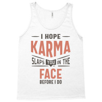 I Hope Karma Slaps You In The Face Funny Gift Tank Top | Artistshot