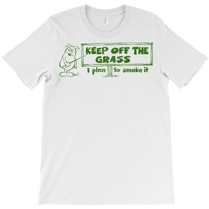 Keep Off The Grass   I Plan To Smoke It T-shirt | Artistshot