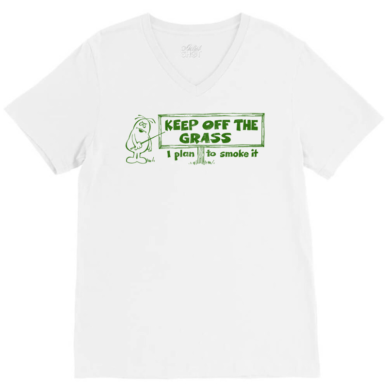 Keep Off The Grass   I Plan To Smoke It V-neck Tee | Artistshot