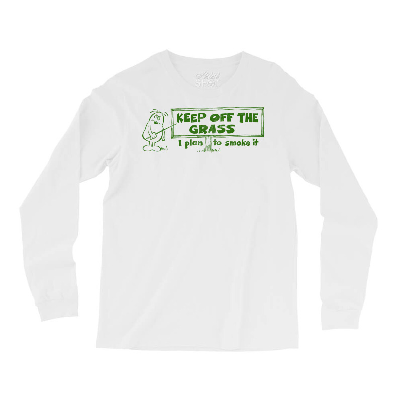 Keep Off The Grass   I Plan To Smoke It Long Sleeve Shirts | Artistshot