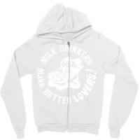 Milk Drinkers Make Better Lovers Zipper Hoodie | Artistshot