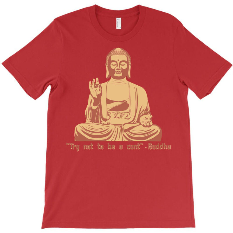 Try Not To Be A Cunt   Buddha T-shirt | Artistshot