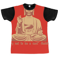 Try Not To Be A Cunt   Buddha Graphic T-shirt | Artistshot