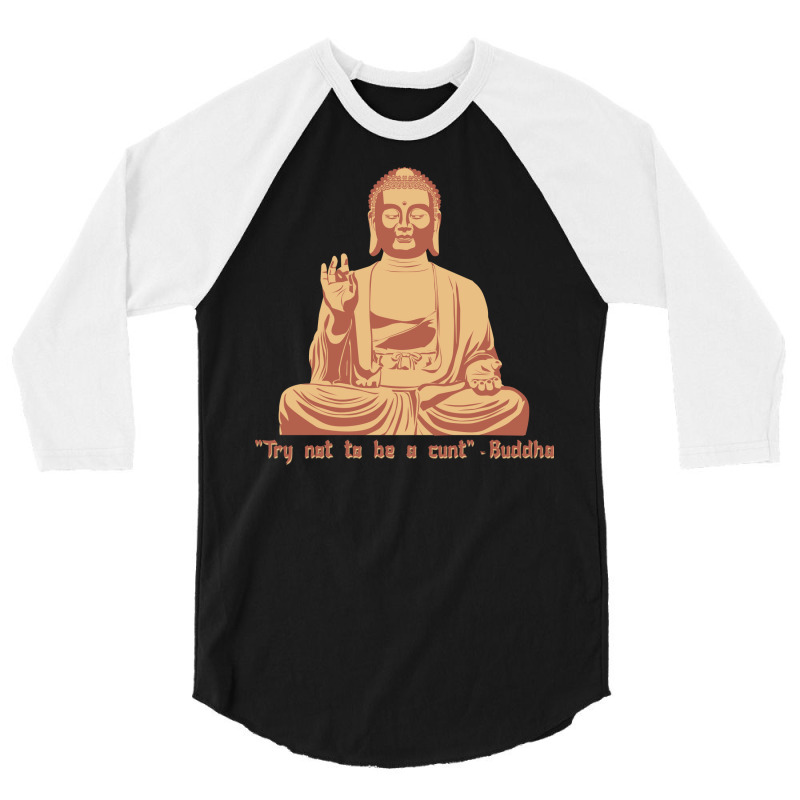 Try Not To Be A Cunt   Buddha 3/4 Sleeve Shirt | Artistshot