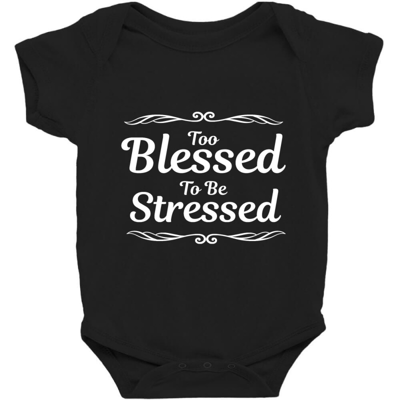 Trending Too Blessed To Be Stressed Christian Inspirational Baby Bodysuit by fenderbendable | Artistshot