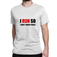 I Run So I Don't Choke People2 Classic T-shirt | Artistshot