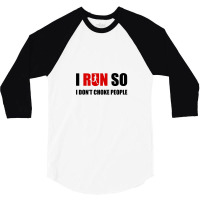 I Run So I Don't Choke People2 3/4 Sleeve Shirt | Artistshot