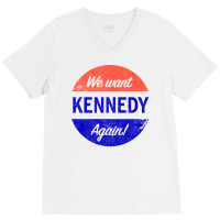 We Want Kennedy Again V-neck Tee | Artistshot