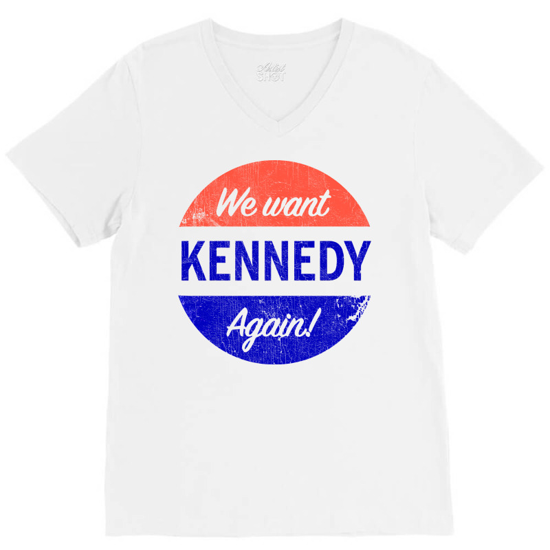 We Want Kennedy Again V-neck Tee | Artistshot