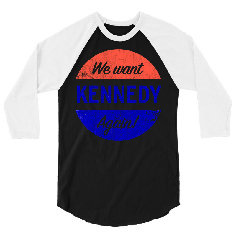 We Want Kennedy Again 3/4 Sleeve Shirt | Artistshot