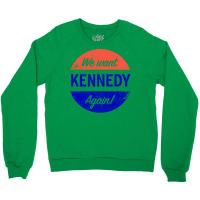 We Want Kennedy Again Crewneck Sweatshirt | Artistshot