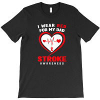 Stroke Awareness  - I Wear Red For My Dad T-shirt | Artistshot