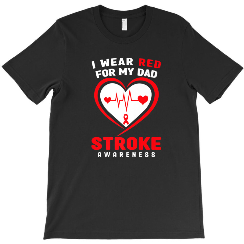 Stroke Awareness  - I Wear Red For My Dad T-shirt | Artistshot