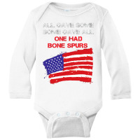 All Gave Some Some Gave All One Had Bone Spurs Long Sleeve Baby Bodysuit | Artistshot