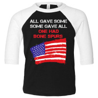 All Gave Some Some Gave All One Had Bone Spurs Toddler 3/4 Sleeve Tee | Artistshot