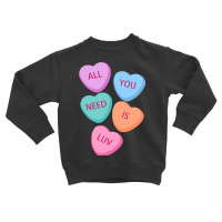 All You Need Is Luv Hearts Candy Love Valentine S Toddler Sweatshirt | Artistshot