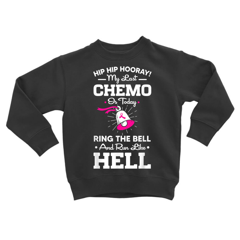 Last Chemo Today Ring The Bell Cancer Awareness Day Warrior T Shirt Toddler Sweatshirt | Artistshot