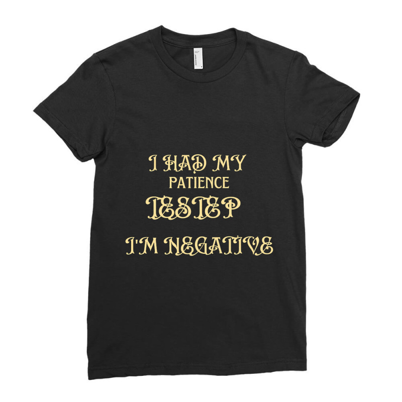 Limited Edition I Had My Patience Testep I'm Negative , Women Ladies Fitted T-Shirt by bummercaught | Artistshot