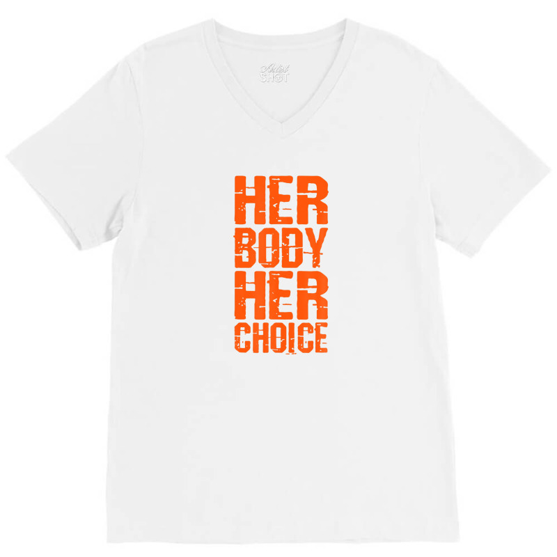 Pro Choice Her Body Her Choice Roe Your Vote Women's Rights V-neck Tee | Artistshot