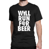 Will Run For Beer St. Patrick's Day Gift Classic T-shirt | Artistshot