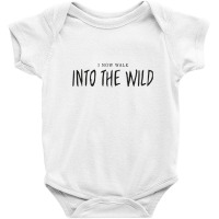 I Now Walk Into The Wild Baby Bodysuit | Artistshot