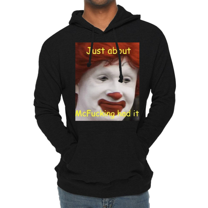 Just About Mcfucking Had It Meme Lightweight Hoodie | Artistshot