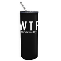 Wtf Who Turning Fifty 50 Years Old Funny 50th Birthday Skinny Tumbler | Artistshot