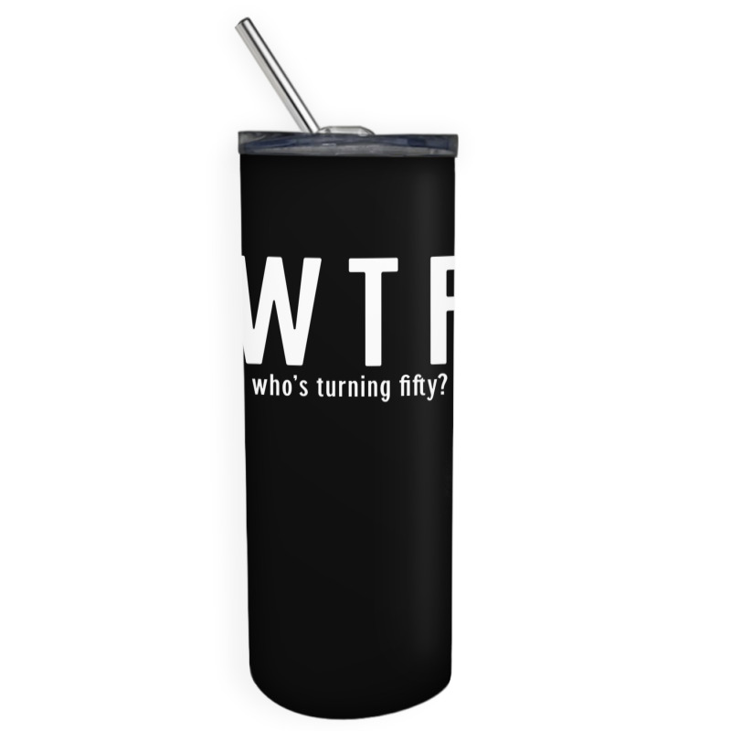 Wtf Who Turning Fifty 50 Years Old Funny 50th Birthday Skinny Tumbler | Artistshot