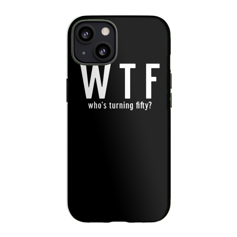 Wtf Who Turning Fifty 50 Years Old Funny 50th Birthday Iphone 13 Case | Artistshot