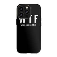 Wtf Who Turning Fifty 50 Years Old Funny 50th Birthday Iphone 13 Pro Case | Artistshot