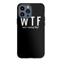 Wtf Who Turning Fifty 50 Years Old Funny 50th Birthday Iphone 13 Pro Max Case | Artistshot