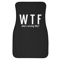 Wtf Who Turning Fifty 50 Years Old Funny 50th Birthday Front Car Mat | Artistshot