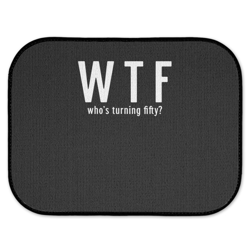 Wtf Who Turning Fifty 50 Years Old Funny 50th Birthday Rear Car Mat | Artistshot