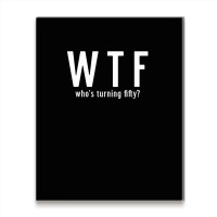 Wtf Who Turning Fifty 50 Years Old Funny 50th Birthday Metal Print Vertical | Artistshot