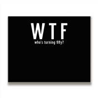 Wtf Who Turning Fifty 50 Years Old Funny 50th Birthday Metal Print Horizontal | Artistshot