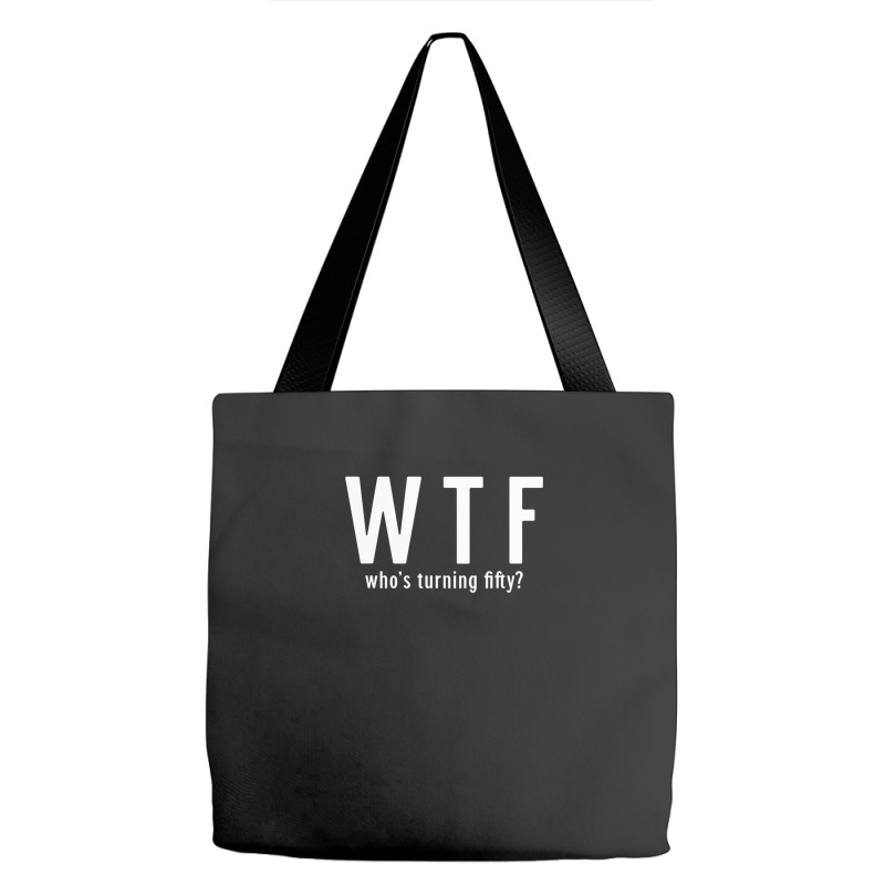 Wtf Who Turning Fifty 50 Years Old Funny 50th Birthday Tote Bags | Artistshot